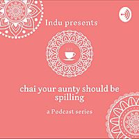 chai your aunty should be spilling