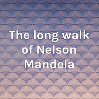 The long walk of Nelson Mandela