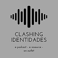 The Clashing Identidades Podcast