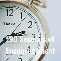 '90-Seconds of Encouragement' STORY PODCAST