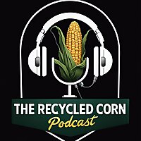 The Recycled Corn Podcast