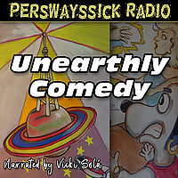 Perswayssick Radio: Unearthly Comedy