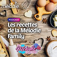 Les Recettes de la Mélodie Family - Radio Mélodie