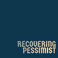 Recovering Pessimist