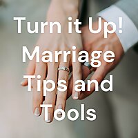 Turn it Up! Marriage Tips and Tools