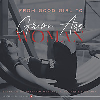 From Good Girl to Grown Ass Woman