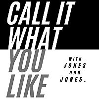 Call It What You Like w/ Jones and Jones.