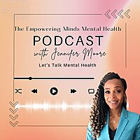 The Empowering Minds Mental Health™ Podcast