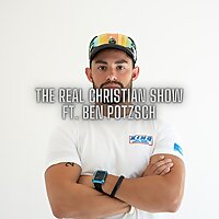 The Real Christian Show ft. Ben Potzsch