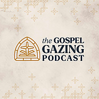 The Gospel Gazing Podcast
