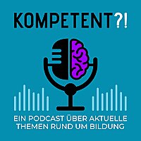 Kompetent?! Ein Bildungspodcast