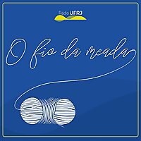 Rádio UFRJ | O Fio da Meada