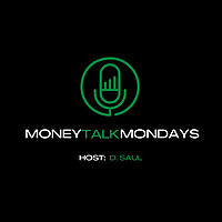 Money Talk Mondays by D. Saul