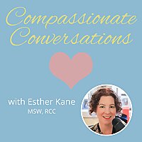 Compassionate Conversations with Esther Kane, MSW