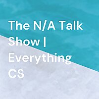 The N/A Talk Show | Everything CS