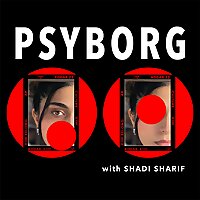 Psyborg with Shadi Sharif