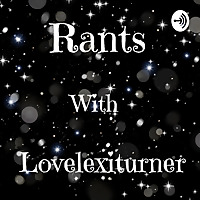 Rants with love Lexi turner
