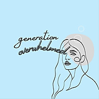 Generation Overwhelmed