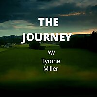 The JOURNEY W/ Tyrone Miller