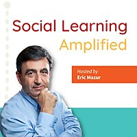Social Learning Amplified hosted by Eric Mazur