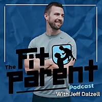 The Fit Parent Podcast with Jeff Dalzell