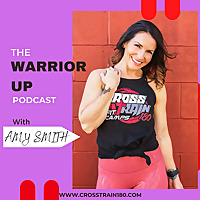 The Warrior Up Podcast with Amy Smith