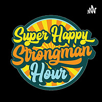 Super Happy Strongman Hour