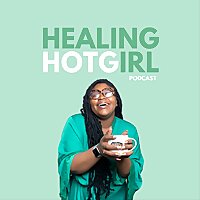 The Healing Hotgirl Podcast