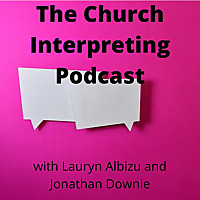 The Church Interpreting Podcast