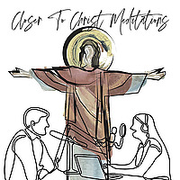 Closer to Christ Meditations