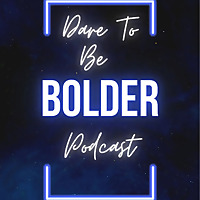 Dare to Be Bolder Podcast