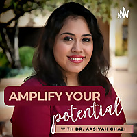 Amplify Your Potential Podcast with Dr. Aasiyah Ghazi