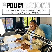 The Policy Lowdown with the Maryland Center on Economic Policy