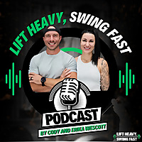 Lift Heavy, Swing Fast Podcast