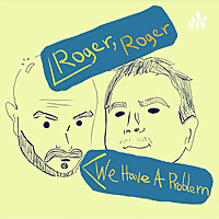 Roger, Roger We Have a Problem