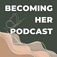Becoming Her - The Podcast for Resilient, Unstoppable, Godly Women.