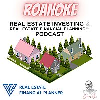 Roanoke Real Estate Investing & Real Estate Financial Planning™ Podcast