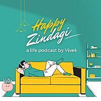 Happy Zindagi - a life podcast by Vivek