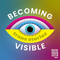 Becoming Visible: Trans Stories