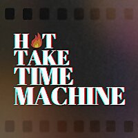 Hot Take Time Machine