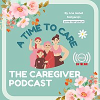 A Time to Care: The Caregivers Podcast