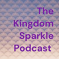 The Kingdom Sparkle Podcast