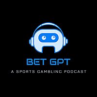 BET GPT - A Sports Gambling Podcast