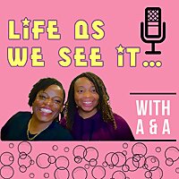 Life As We See It with A and A