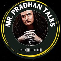 Mr.Pradhan Talks