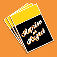 Reprise or Regret