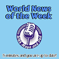 World News of the Week (WNW) with Maya and Dad