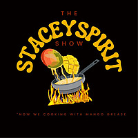 THE STACEYSPIRIT SHOW NOW WE COOKING WITH MANGO GREASE!