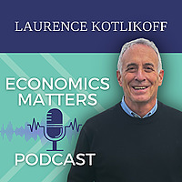 Economics Matters with Laurence Kotlikoff