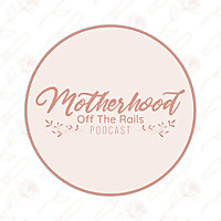 Motherhood Off the Rails